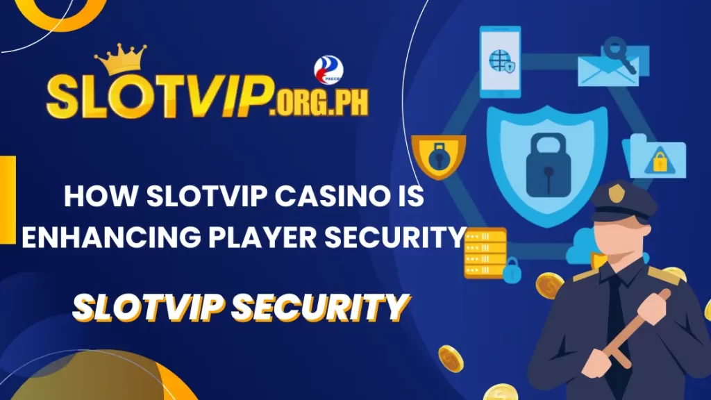 How Slotvip Casino is Enhancing Player Security