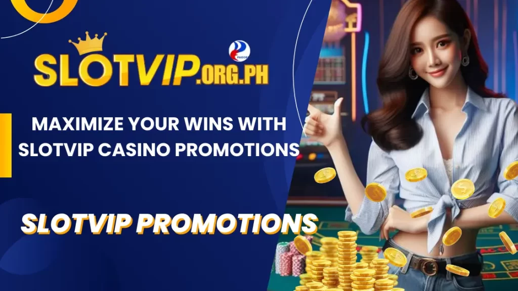 How to Maximize Your Wins with SLOTVIP Casino Promotions