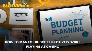 Manage Budget Effectively While Playing at Casino