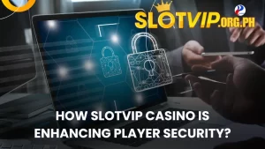 Slotvip Casino is Enhancing Player Security