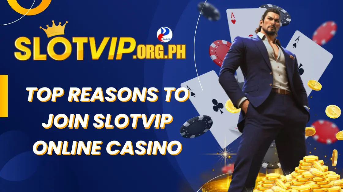 Top Reasons to Join SLOTVIP Online Casino