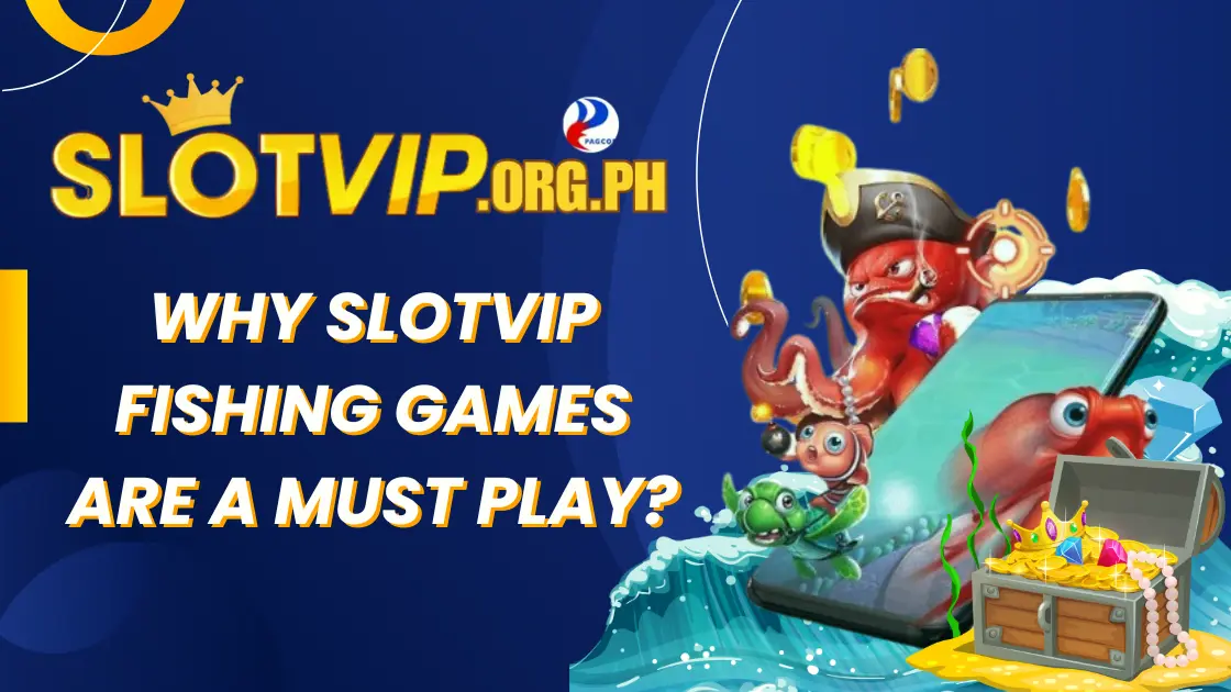 Why Slotvip Fishing Games are a Must Play