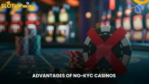 Advantages of No-KYC Casinos