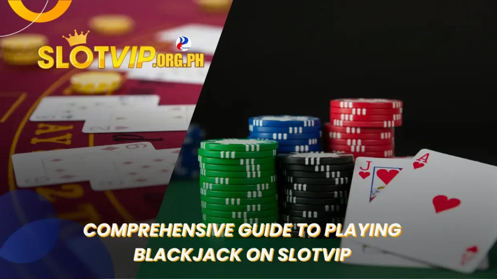 Comprehensive Guide to Playing Blackjack on SLOTVIP