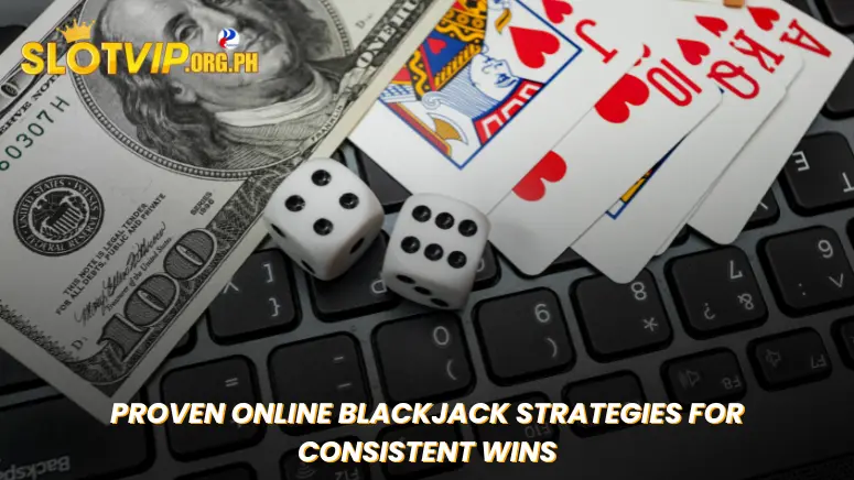 Proven Online Blackjack Strategies for Consistent Wins