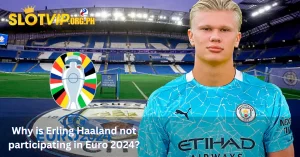 Erling Haaland is not participating in Euro 2024