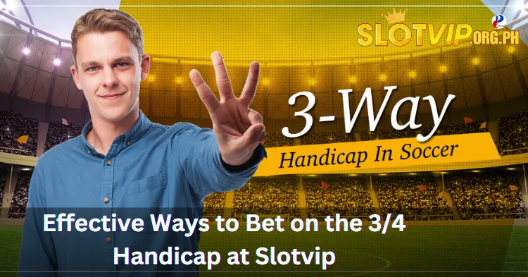 Effective Ways to Bet on the 3/4 Handicap at Slotvip