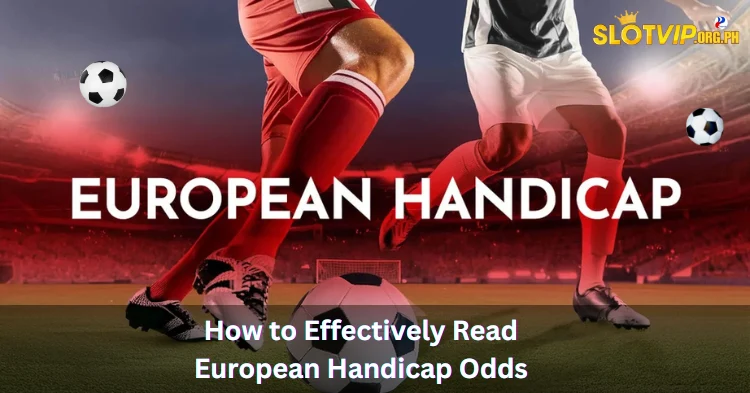 Effectively Read European Handicap Odds